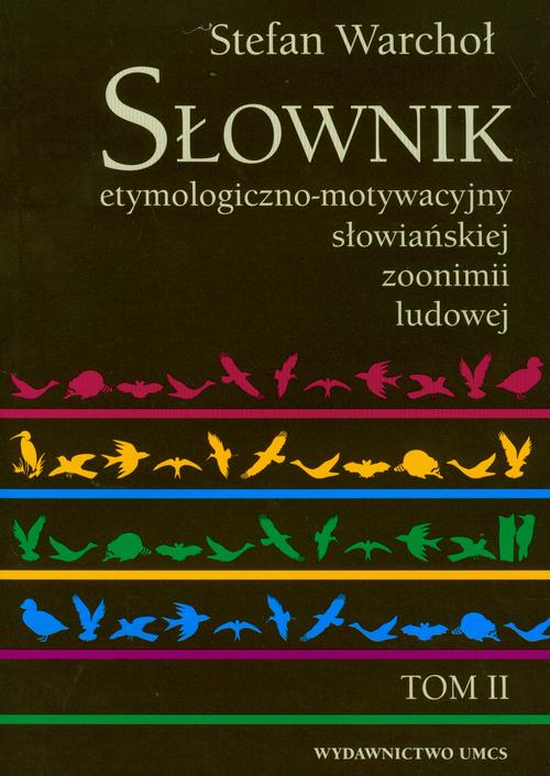 Tytuł: Słownik etymologiczno-motywacyjny słowiańkiej zoonimii ludowej Tom 2
Autor: Stefan Warchoł
Wydawnictwo: UMCS
Formaty: PDF