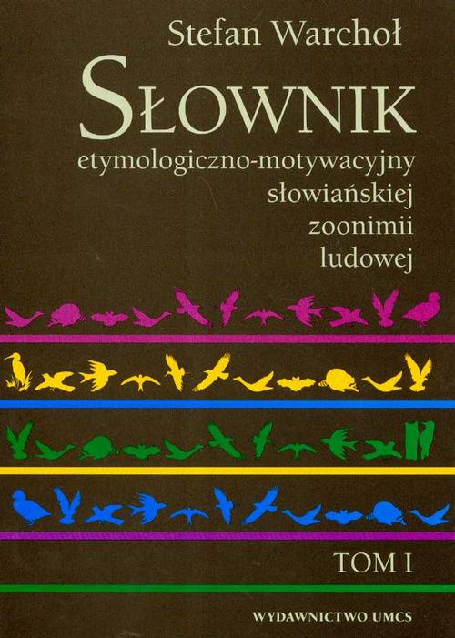 Tytuł: Słownik etymologiczno motywacyjny słowiańskiej zoonimii ludowej Tom 1
Autor: Stefan Warchoł
Wydawnictwo: UMCS
Formaty: PDF