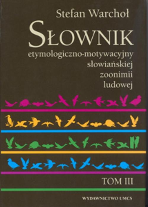 Tytuł: Słownik etymologiczno motywacyjny słowiańskiej zoonimii ludowej Tom 3
Autor: Stefan Warchoł
Wydawnictwo: UMCS
Formaty: PDF