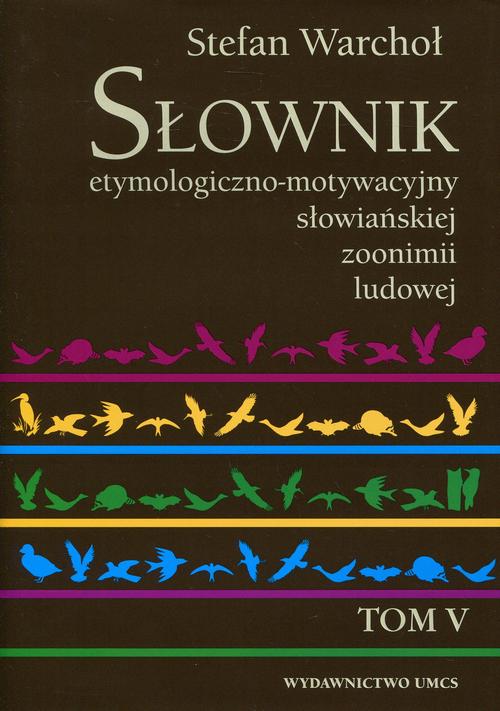 Tytuł: Słownik etymologiczno-motywacyjny słowiańskiej zoonimii ludowej Tom 5
Autor: Stefan Warchoł
Wydawnictwo: UMCS
Formaty: PDF