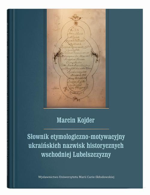 Tytuł: Słownik etymologiczno-motywacyjny ukraińskich nazwisk historycznych wschodniej Lubelszczyzny
Autor: Marcin Kojder
Wydawnictwo: UMCS
Formaty: PDF