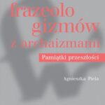 Tytuł: Słownik frazeologizmów z archaizmami
Autor: Agnieszka Piela
Wydawnictwo: Wydawnictwo Naukowe PWN
Formaty: EPUB, MOBI