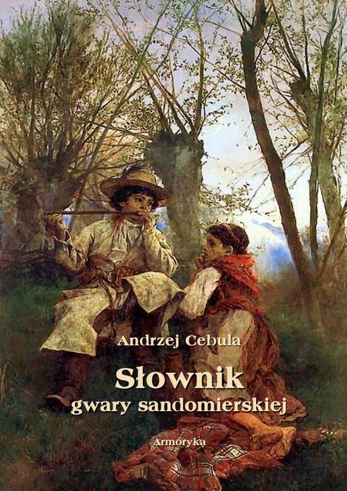 Tytuł: Słownik gwary sandomierskiej
Autor: Andrzej Cebula
Wydawnictwo: Armoryka
Formaty: MOBI, PDF, EPUB