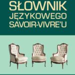 Tytuł: Słownik językowego savoir-vivre'u (wydanie 2)
Autor: Małgorzata Marcjanik
Wydawnictwo: Wydawnictwa Uniwersytetu Warszawskiego
Formaty: PDF, EPUB, MOBI