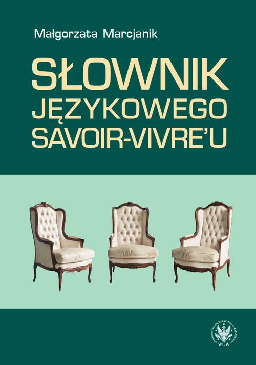 Tytuł: Słownik językowego savoir-vivre'u (wydanie 2)
Autor: Małgorzata Marcjanik
Wydawnictwo: Wydawnictwa Uniwersytetu Warszawskiego
Formaty: PDF, EPUB, MOBI