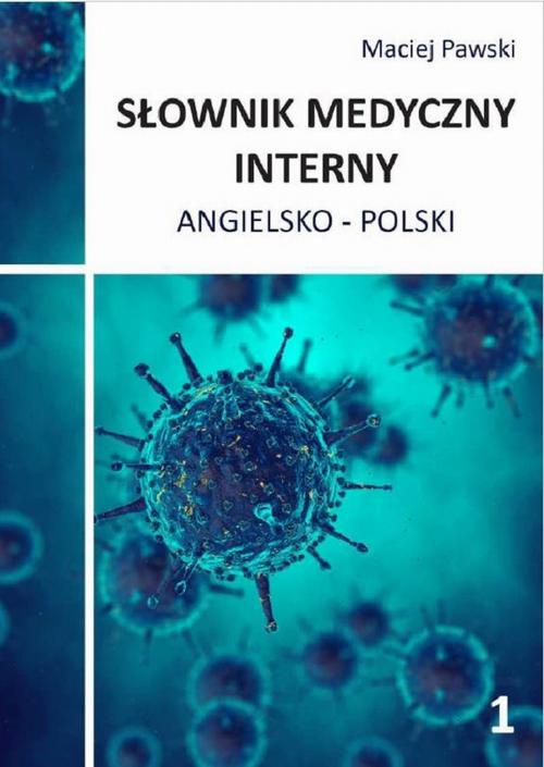 Tytuł: Słownik medyczny interny angielsko-polski część 1
Autor: Maciej Pawski
Wydawnictwo: Bookplan.pl Joanna Zimny
Formaty: PDF