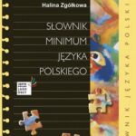 Tytuł: Słownik minimum języka polskiego
Autor: Halina Zgółkowa
Wydawnictwo: Universitas
Formaty: PDF