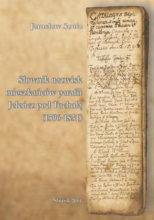 Tytuł: Słownik nazwisk mieszkańców parafii Jeleńcz pod Tucholą (1596-1831)
Autor: Jarosław Szuta
Wydawnictwo: Uniwersytet Pomorski w Słupsku
Formaty: PDF