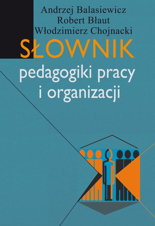 Tytuł: Słownik pedagogiki pracy i organizacji
Autor: Andrzej Balasiewicz, Robert Błaut, Włodzimierz Chojnacki
Wydawnictwo: Aspra
Formaty: PDF