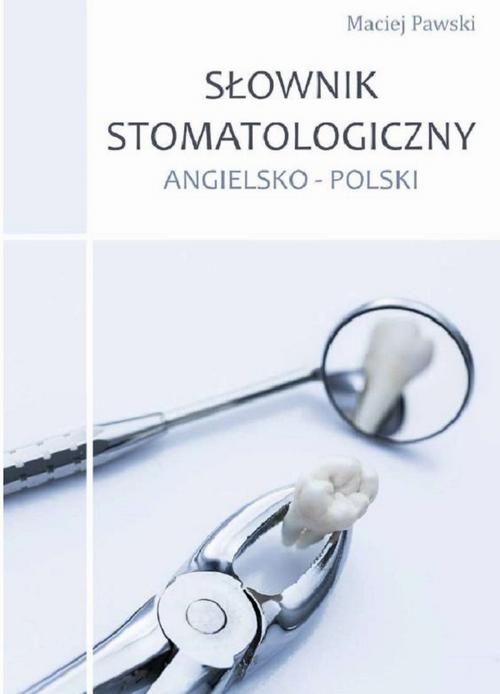 Tytuł: Słownik stomatologiczny angielsko-polski
Autor: Maciej Pawski
Wydawnictwo: Bookplan.pl Joanna Zimny
Formaty: PDF