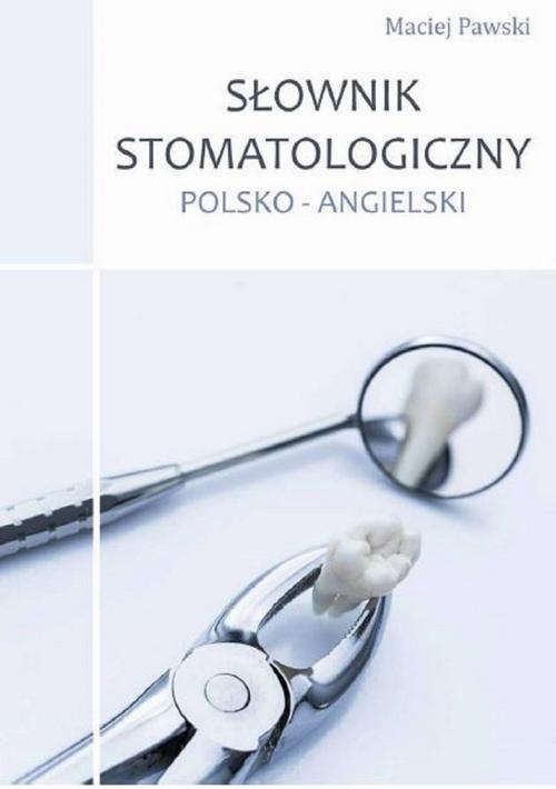 Tytuł: Słownik stomatologiczny polsko-angielski
Autor: Maciej Pawski
Wydawnictwo: Bookplan.pl Joanna Zimny
Formaty: PDF
