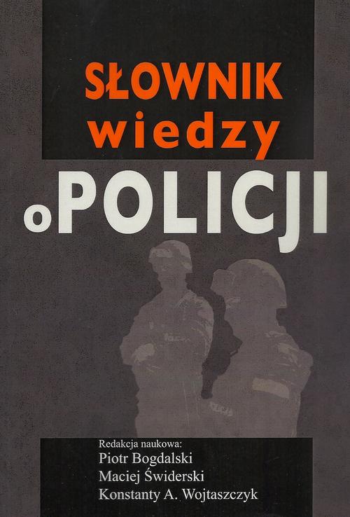 Tytuł: Słownik wiedzy o Policji
Autor: Piotr Bogdalski, Maciej Świderski, Konstanty Adam Wojtaszczyk
Wydawnictwo: Aspra
Formaty: PDF