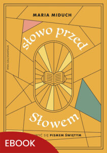 Tytuł: Słowo przed Słowem. Zachwyć się Pismem Świętym
Autor: Maria Miduch
Wydawnictwo: WAM
Formaty: EPUB, MOBI