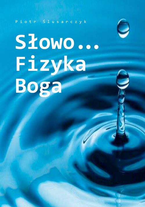Tytuł: Słowo…Fizyka Boga
Autor: Piotr Ślusarczyk
Wydawnictwo: Warszawska Firma Wydawnicza
Formaty: EPUB
