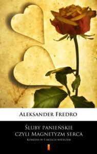 Tytuł: Śluby panieńskie, czyli Magnetyzm serca. Komedia w 5 aktach wierszem
Autor: Aleksander Fredro
Wydawnictwo: KtoCzyta.pl
Formaty: EPUB, MOBI