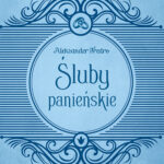 Tytuł: Śluby panieńskie
Autor: Aleksander Fredro
Wydawnictwo: Wydawnictwo Olesiejuk
Formaty: EPUB, MOBI