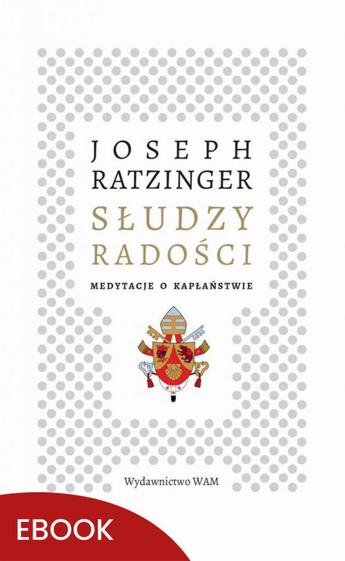 Tytuł: Słudzy radości
Autor: Joseph Ratzinger
Wydawnictwo: WAM
Formaty: EPUB, MOBI