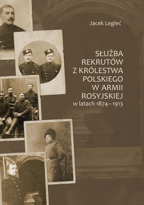 Tytuł: Służba rekrutów z Królestwa Polskiego w armii rosyjskiej w latach 1874-1913
Autor: Jacek Legieć
Wydawnictwo: Uniwersytet Jana Kochanowskiego
Formaty: PDF