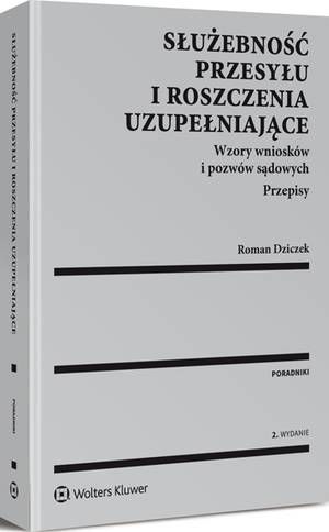 Służebność przesyłu i roszczenia uzupełniające. Wzory wniosków i pozwów sądowych. Przepisy — okładka e-booka