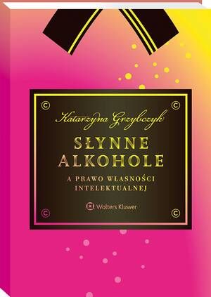 Tytuł: Słynne alkohole a prawo własności intelektualnej
Autor: Katarzyna Grzybczyk
Wydawnictwo: Wolters Kluwer
Formaty: PDF