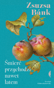 Tytuł: Śmierć przychodzi nawet latem
Autor: Zsuzsa Bánk
Wydawnictwo: Wydawnictwo Czarne
Formaty: EPUB, MOBI