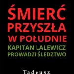 Tytuł: Śmierć przyszła w południe
Autor: Tadeusz Kostecki
Wydawnictwo: Estymator
Formaty: MOBI, EPUB, PDF