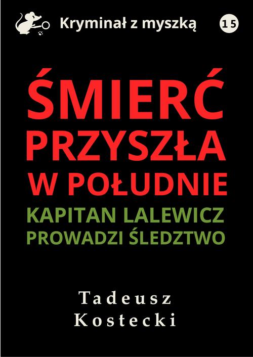 Tytuł: Śmierć przyszła w południe
Autor: Tadeusz Kostecki
Wydawnictwo: Estymator
Formaty: MOBI, EPUB, PDF