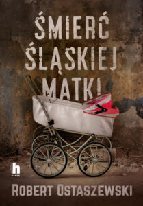 Tytuł: Śmierć śląskiej matki
Autor: Robert Ostaszewski
Wydawnictwo: Harde Wydawnictwo
Formaty: EPUB, MOBI