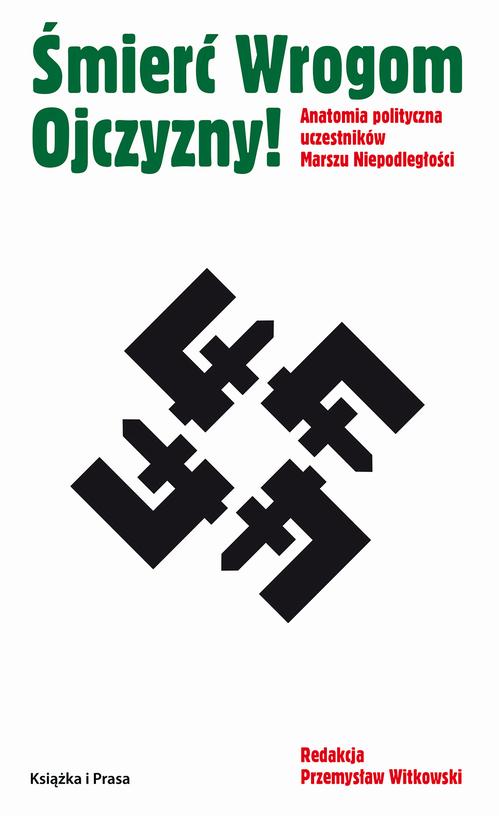 Śmierć wrogom ojczyzny! Anatomia polityczna uczestników Marszu Niepodległości — okładka e-booka