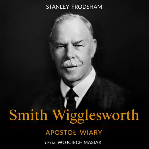 Tytuł: Smith Wigglesworth. Apostoł wiary
Autor: Stanley Frodsham
Wydawnictwo: Wydawnictwo Dobry Owoc
Formaty: MP3