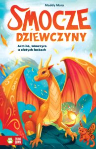 Tytuł: Smocze dziewczyny (Tom 1). Smocze dziewczyny. Azmina, smoczyca o złotych łuskach
Autor: Maddy Mara
Wydawnictwo: Zielona Sowa
Formaty: EPUB, MOBI
