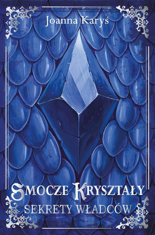 Tytuł: Smocze kryształy. Sekrety władców - Tom I
Autor: Joanna Karyś
Wydawnictwo: Wydawnictwo Excalibur
Formaty: PDF, EPUB, MOBI