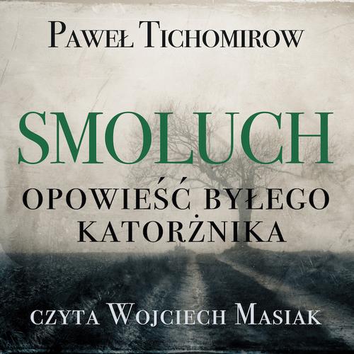 Tytuł: Smoluch. Opowieść byłego katorżnika
Autor: Paweł Tichomirow
Wydawnictwo: Wydawnictwo Dobry Owoc
Formaty: MP3