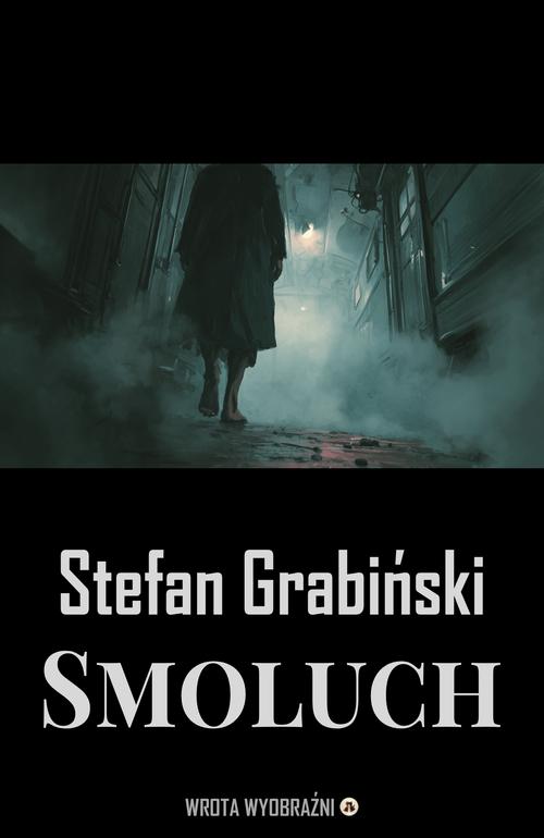 Tytuł: Smoluch
Autor: Stefan Grabiński
Wydawnictwo: Wrota Wyobraźni
Formaty: EPUB, MOBI, PDF