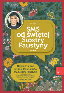 SMS od świętej Siostry Faustyny. Najpiękniejsze myśli z "Dzienniczka" św. Siostry Faustyny — okładka e-booka