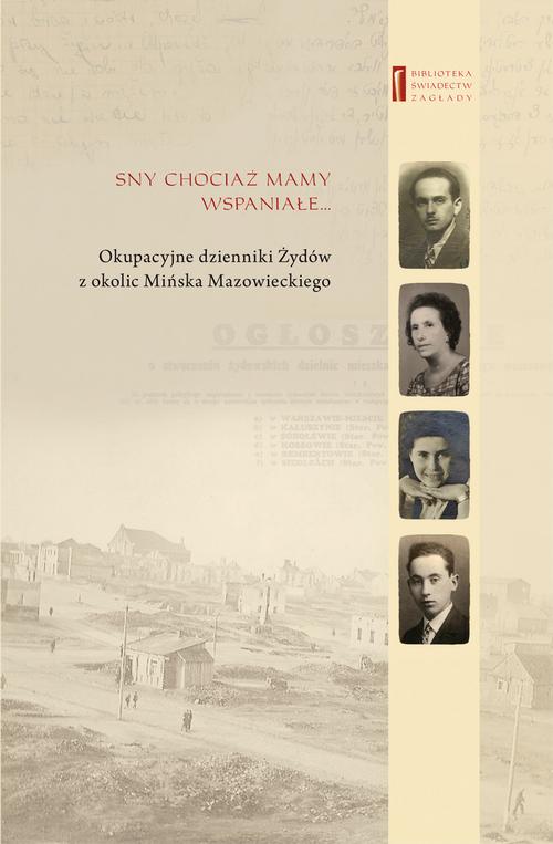 Tytuł: Sny chociaż mamy wspaniałe … Okupacyjne dzienniki Żydów z okolic Mińska Mazowieckiego
Autor: Barbara Engelking, Chajcia Goldsztejn Z Domu Bursztyn, Adam Kamienny, Brandla Siekierka, Eli Goldsztejn
Wydawnictwo: Centrum Badań nad Zagładą Żydów
Formaty: MOBI, EPUB