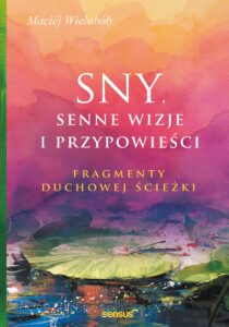 Tytuł: Sny, senne wizje i przypowieści. Fragmenty duchowej ścieżki
Autor: Maciej Wielobób
Wydawnictwo: Sensus
Formaty: EPUB, PDF, MOBI