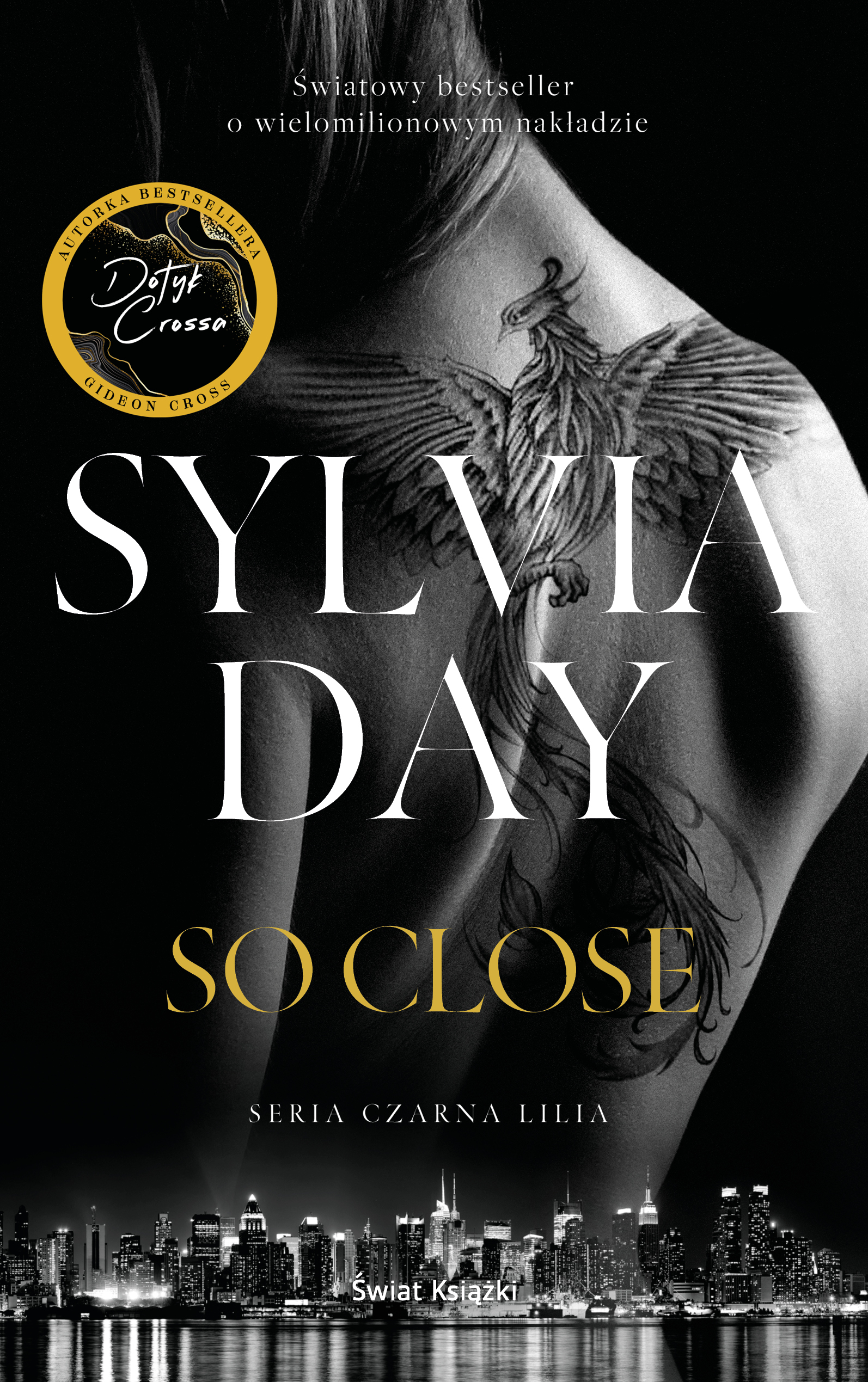 Tytuł: So Close
Autor: Sylvia Day
Wydawnictwo: Świat Książki
Formaty: EPUB, MOBI