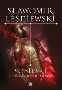 Tytuł: Sobieski. Lew, który zapłakał
Autor: Sławomir Leśniewski
Wydawnictwo: Wydawnictwo Literackie
Formaty: EPUB, MOBI