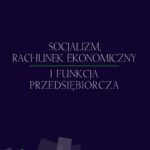 Tytuł: Socjalizm, rachunek ekonomiczny i funkcja przedsiębiorcza
Autor: Jesús Huerta de Soto
Wydawnictwo: Instytut Ludwiga von Misesa
Formaty: EPUB, MOBI, PDF