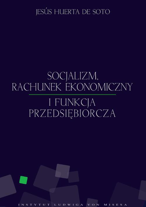 Tytuł: Socjalizm, rachunek ekonomiczny i funkcja przedsiębiorcza
Autor: Jesús Huerta de Soto
Wydawnictwo: Instytut Ludwiga von Misesa
Formaty: EPUB, MOBI, PDF