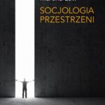 Tytuł: Socjologia przestrzeni
Autor: Martina Löw
Wydawnictwo: Wydawnictwa Uniwersytetu Warszawskiego
Formaty: PDF, MOBI, EPUB