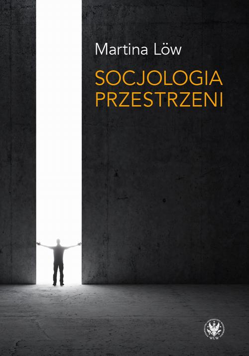 Tytuł: Socjologia przestrzeni
Autor: Martina Löw
Wydawnictwo: Wydawnictwa Uniwersytetu Warszawskiego
Formaty: PDF, MOBI, EPUB