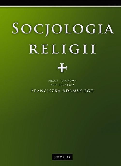 Tytuł: Socjologia Religii
Autor: Franciszek Adamski
Wydawnictwo: Petrus
Formaty: PDF