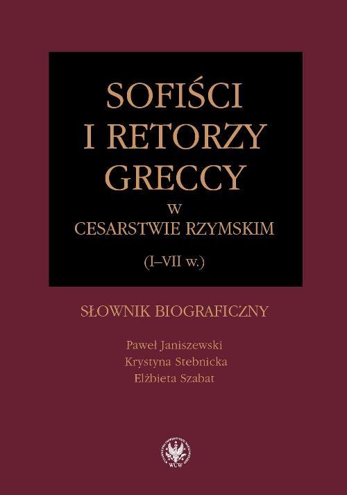 Tytuł: Sofiści i retorzy greccy w cesarstwie rzymskim (I-VII w.)
Autor: Paweł Janiszewski, Krystyna Stebnicka, Elżbieta Szabat
Wydawnictwo: Wydawnictwa Uniwersytetu Warszawskiego
Formaty: PDF
