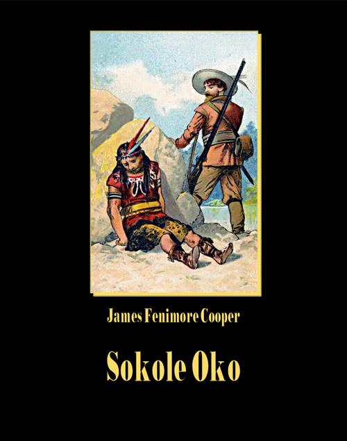Tytuł: Sokole oko
Autor: James Fenimore Cooper
Wydawnictwo: Armoryka
Formaty: EPUB, MOBI