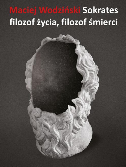 Tytuł: Sokrates – filozof życia, filozof śmierci
Autor: Maciej Wodziński
Wydawnictwo: Słowo/Obraz Terytoria
Formaty: MOBI, EPUB