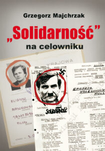 Tytuł: „Solidarność” na celowniku. Wybrane operacje SB przeciwko związkowi i jego działaczom
Autor: Grzegorz Majchrzak
Wydawnictwo: Zysk i S-ka
Formaty: EPUB, MOBI