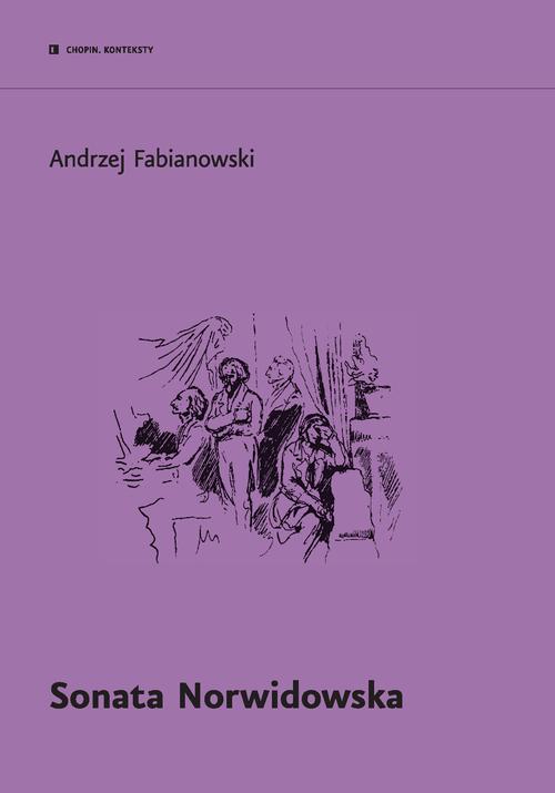 Tytuł: Sonata Norwidowska
Autor: Andrzej Fabianowski
Wydawnictwo: Narodowy Instytut Fryderyka Chopina
Formaty: EPUB, MOBI