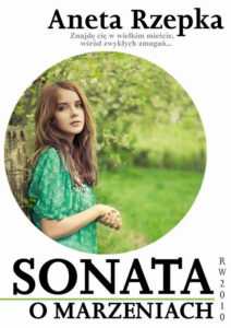 Tytuł: Sonata o marzeniach
Autor: Aneta Rzepka
Wydawnictwo: RW2010
Formaty: PDF, EPUB, MOBI